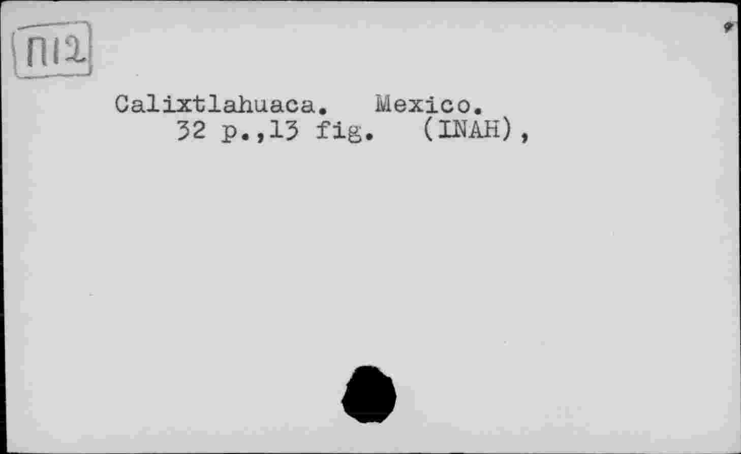 ﻿іпгД
Calixtlahuaca. Mexico.
32 p.,15 fig. (INAH),